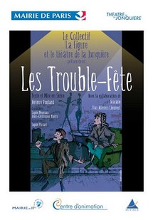 11/05 au 14 /05/2011, Théâtre de la Jonquière, Paris, "Les Trouble-Fête" 11/05 au 14 /05/2011, Théâtre de la Jonquière, Paris, "Les Trouble-Fête"