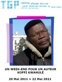 20/05 au 22/05/2011, Théâtre Gérard Philipe, Saint-Denis (93), "Un week-end pour un auteur : Koffi Kwahulé" 20/05 au 22/05/2011, Théâtre Gérard Philipe, Saint-Denis (93), "Un week-end pour un auteur : Koffi Kwahulé"