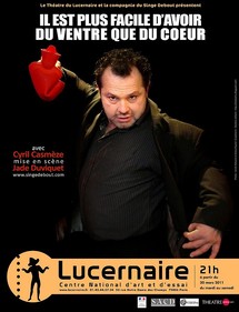30/03 au 21/05/2011, Le Lucernaire, Paris, "Il est plus facile d’avoir du ventre que du cœur"