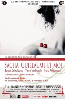 29/05 au 6/07/2011, Manufacture des Abbesses, Paris, "Sacha, Guillaume et moi"