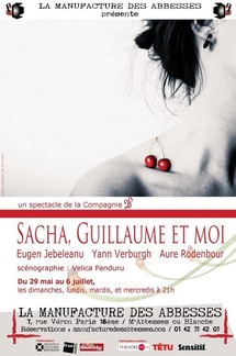 29/05 au 6/07/2011, Manufacture des Abbesses, Paris, "Sacha, Guillaume et moi" 29/05 au 6/07/2011, Manufacture des Abbesses, Paris, "Sacha, Guillaume et moi"