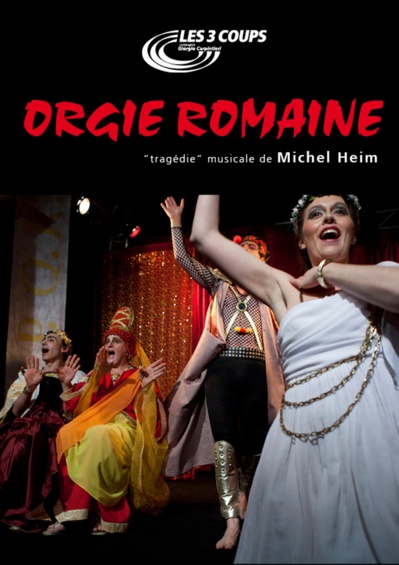 "Orgie Romaine", une comédie musicale de Michel Heim par Les 3 Coups Cie Giorgio Carpintieri "Orgie Romaine", une comédie musicale de Michel Heim par Les 3 Coups Cie Giorgio Carpintieri