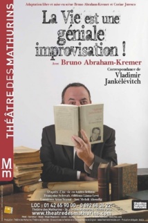26/01 au 28/04/2013, Théâtre des Mathurins, Paris, "La vie est une géniale improvisation" 26/01 au 28/04/2013, Théâtre des Mathurins, Paris, "La vie est une géniale improvisation"