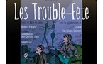 11/05 au 14 /05/2011, Théâtre de la Jonquière, Paris, "Les Trouble-Fête"