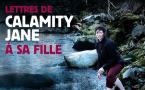16/05 au 1er/09/2012, Le Lucernaire, Paris, "Lettre de Calamity Jane à sa fille"