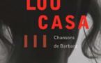 Lou Casa… Une nouvelle résonance, étonnamment actuelle, pour les chansons de Barbara